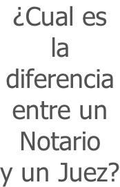 ¿Cual es  la  diferencia entre un Notario  y un Juez?