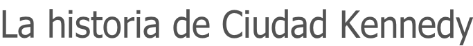 La historia de Ciudad Kennedy