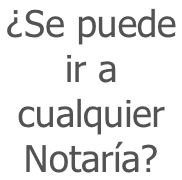 ¿Se puede  ir a  cualquier Notaría?